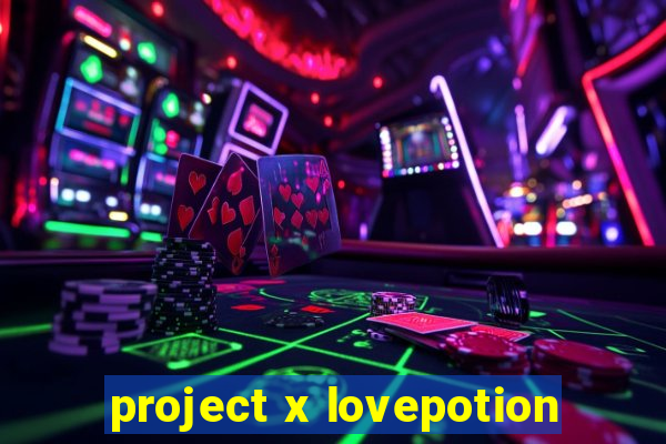 project x lovepotion